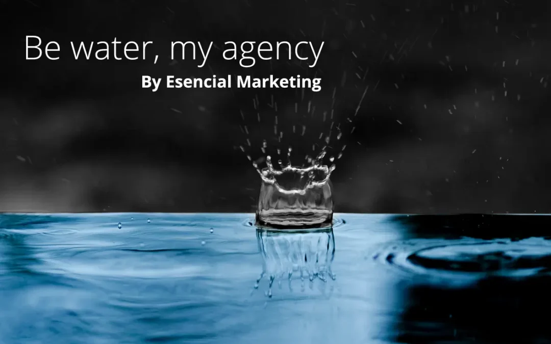 “Be water, my agency”