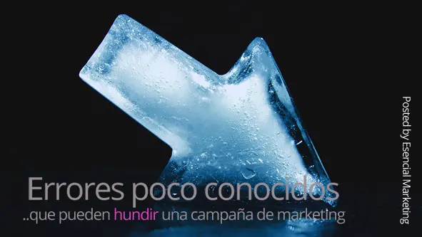 Errores poco conocidos que pueden hundir una campaña de marketing